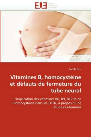 Vitamines B, homocystéine et défauts de fermeture du tube neural de Carole Fusi