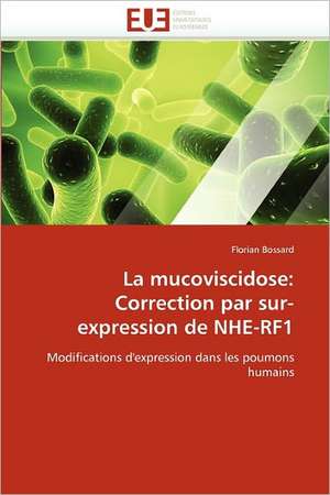 La mucoviscidose: Correction par sur-expression de NHE-RF1 de Florian Bossard