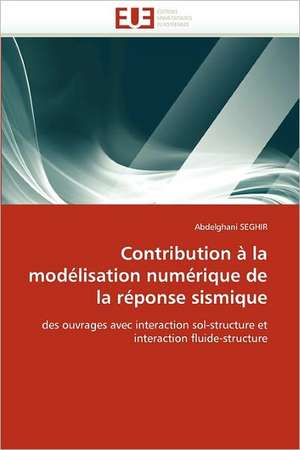 Contribution à la modélisation numérique de la réponse sismique de Abdelghani Seghir