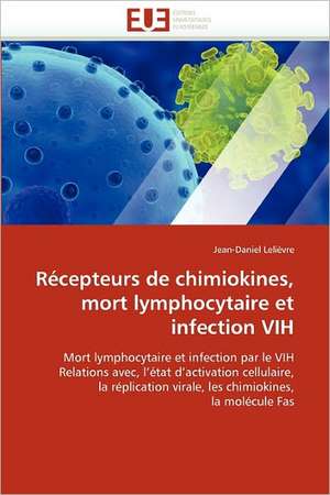 Récepteurs de chimiokines, mort lymphocytaire et infection VIH de Jean-Daniel Lelièvre