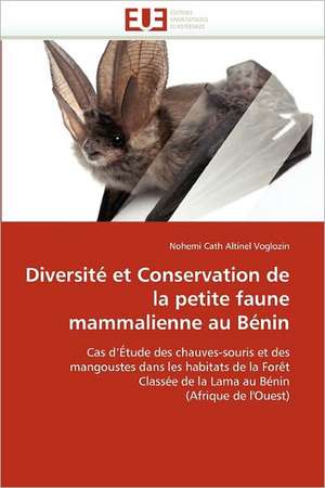 Diversité et Conservation de la petite faune mammalienne au Bénin de Nohemi Cath Altinel Voglozin