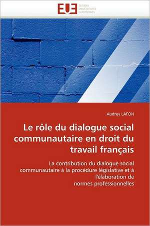 Le rôle du dialogue social communautaire en droit du travail français de Audrey Lafon