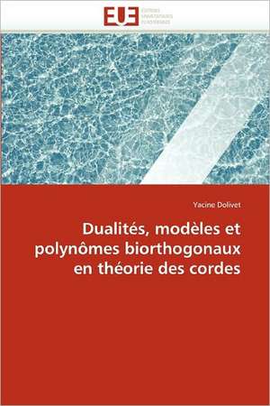 Dualités, modèles et polynômes biorthogonaux en théorie des cordes de Yacine Dolivet