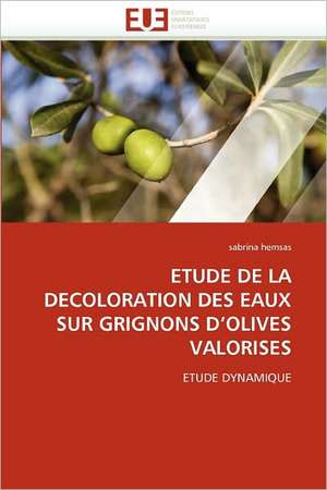 ETUDE DE LA DECOLORATION DES EAUX SUR GRIGNONS D''OLIVES VALORISES de Sabrina Hemsas