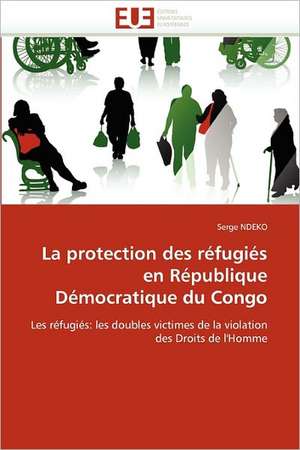 La protection des réfugiés en République Démocratique du Congo de Serge NDEKO