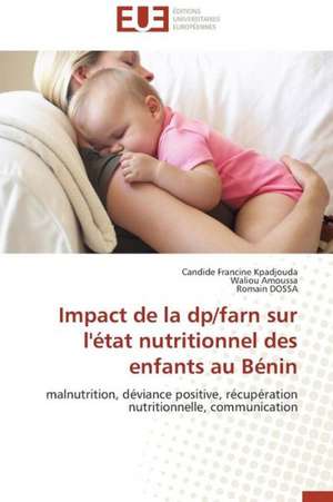 Impact de La DP/Farn Sur L'Etat Nutritionnel Des Enfants Au Benin: Aspects Biologiques, Cliniques Et Experimentaux de Candide Francine Kpadjouda