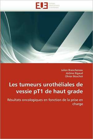 Les tumeurs urothéliales de vessie pT1 de haut grade de Julien Branchereau