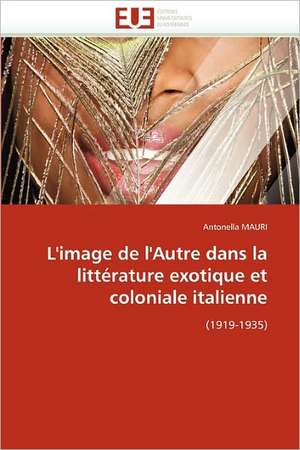 L'image de l'Autre dans la littérature exotique et coloniale italienne de Antonella Mauri