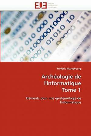 Archéologie de l'informatique Tome 1 de Frédéric Ricquebourg