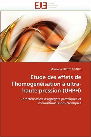 Etude des effets de l¿homogénéisation à ultra-haute pression (UHPH) de Marianela Cortes Munoz