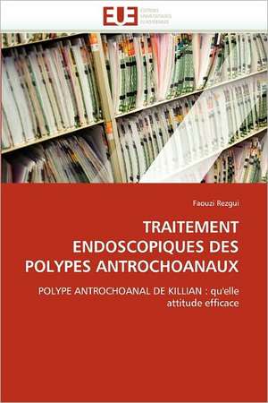 TRAITEMENT ENDOSCOPIQUES DES POLYPES ANTROCHOANAUX de Faouzi Rezgui