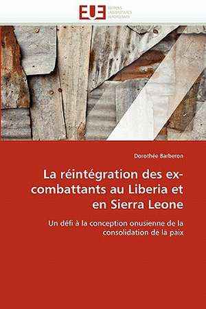 La réintégration des ex-combattants au Liberia et en Sierra Leone de Dorothée Barberon