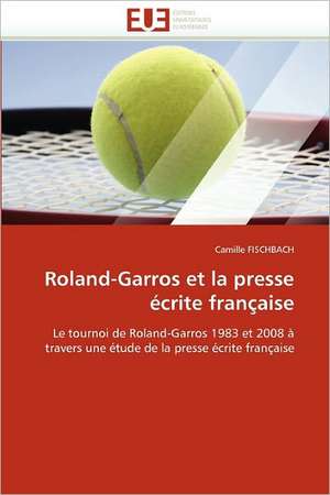 Roland-Garros et la presse écrite française de Camille Fischbach