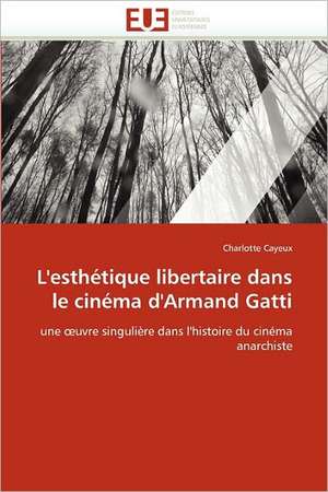 L''esthétique libertaire dans le cinéma d''Armand Gatti de Charlotte Cayeux