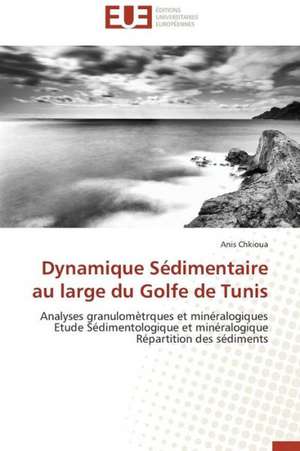 Dynamique Sedimentaire Au Large Du Golfe de Tunis: Une Identite En Morceaux? de Anis Chkioua