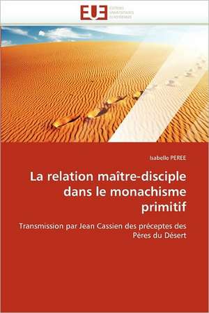 La Relation Maître-Disciple Dans Le Monachisme Primitif de Peree-I