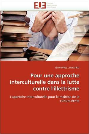 Pour Une Approche Interculturelle Dans La Lutte Contre L'Illettrisme: D'Indigene a Chretienne de JEAN-PAUL CHOUARD