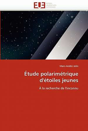 Etude Polarimetrique D''Etoiles Jeunes: D'Indigene a Chretienne de Marc-André Jolin