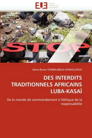 DES INTERDITS TRADITIONNELS AFRICAINS LUBA-KASAÏ de Alexis-Bruno Tshibalabala Kankolongo