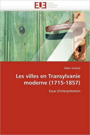 Les villes en Transylvanie moderne (1715-1857) de Gábor Sonkoly