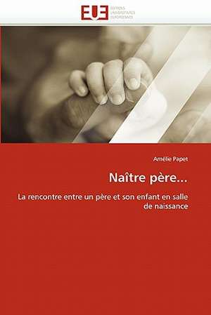 Naître père... de Amélie Papet