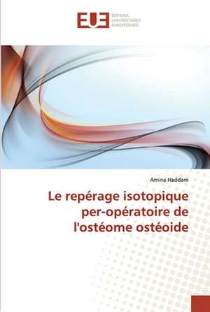 Le Reperage Isotopique Per-Operatoire de L'Osteome Osteoide: Application Sur Quelques Pays Mena de Amina Haddam