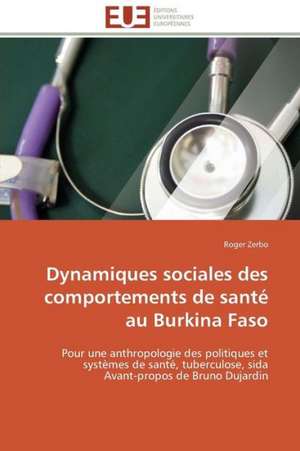 Dynamiques Sociales Des Comportements de Sante Au Burkina Faso: Une Fiction Poetique a la Lisiere Du Reel de Roger Zerbo