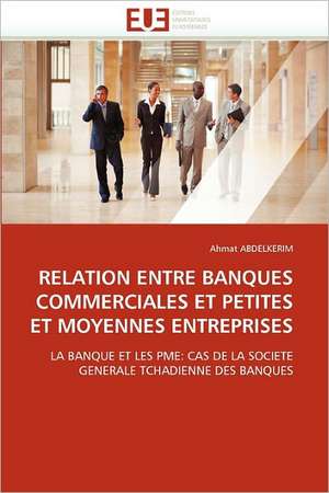 RELATION ENTRE BANQUES COMMERCIALES ET PETITES ET MOYENNES ENTREPRISES de Ahmat Abdelkerim