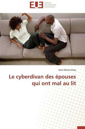 Le Cyberdivan Des Epouses Qui Ont Mal Au Lit: Mot Valise Ou Mot D''Ordre? de Jean Meissa Diop