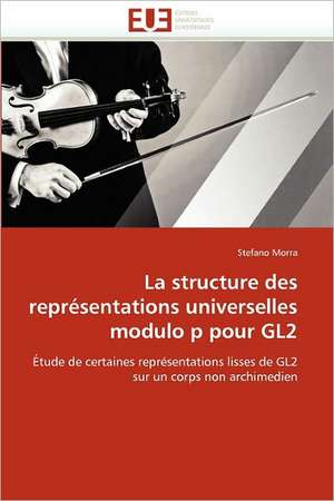 La structure des représentations universelles modulo p pour GL2 de Stefano Morra