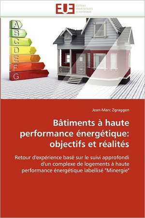 Batiments a Haute Performance Energetique: Objectifs Et Realites de Jean-Marc Zgraggen