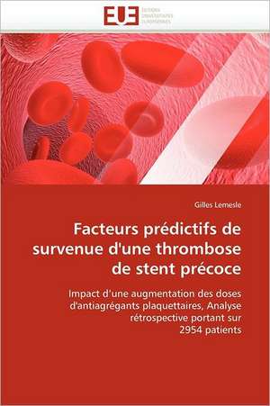 Facteurs prédictifs de survenue d''une thrombose de stent précoce de Gilles Lemesle