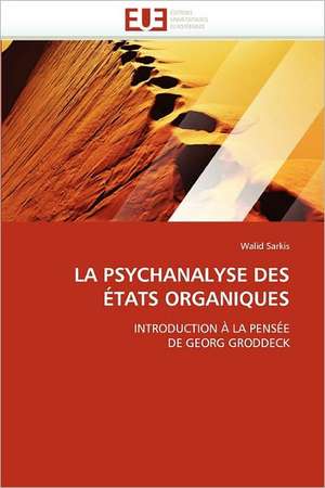 LA PSYCHANALYSE DES ÉTATS ORGANIQUES de Walid Sarkis