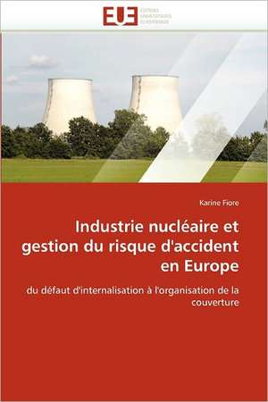 Industrie nucléaire et gestion du risque d'accident en Europe de Karine Fiore