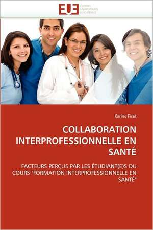 COLLABORATION INTERPROFESSIONNELLE EN SANTÉ de Karine Fiset