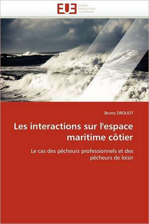 Les Interactions Sur L''Espace Maritime Cotier: Le Role Des Outils de Gestion de Bruno DROUOT