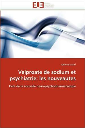 Valproate de sodium et psychiatrie: les nouveautes de Abboud Assaf