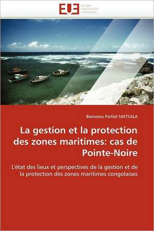 La Gestion Et La Protection Des Zones Maritimes: Cas de Pointe-Noire de Bienvenu Parfait MATSALA