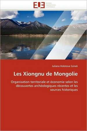 Les Xiongnu de Mongolie de Juliana Holotova Szinek