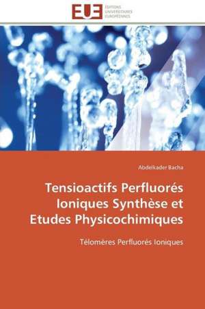 Tensioactifs Perfluores Ioniques Synthese Et Etudes Physicochimiques: Importance Des Legumineuses Fourrageres de Abdelkader Bacha