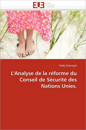 L''Analyse de la réforme du Conseil de Sécurité des Nations Unies. de Teddy Dialungila