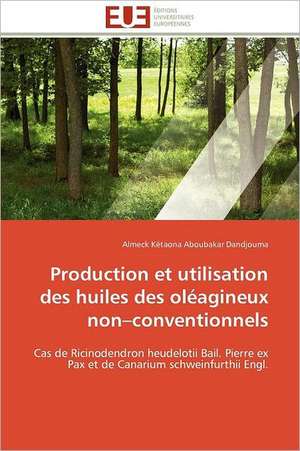 Production Et Utilisation Des Huiles Des Oleagineux Non Conventionnels