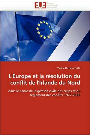 L'Europe et la résolution du conflit de l'Irlande du Nord de Yacine Hichem Tekfa