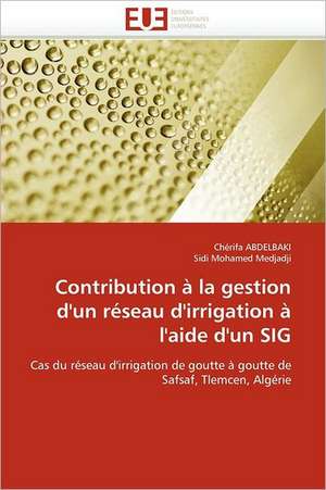 Contribution a la Gestion D'Un Reseau D'Irrigation A L'Aide D'Un Sig: Un Enjeu Pour Les Acteurs de L'Aide Aux Refugies de Chérifa ABDELBAKI