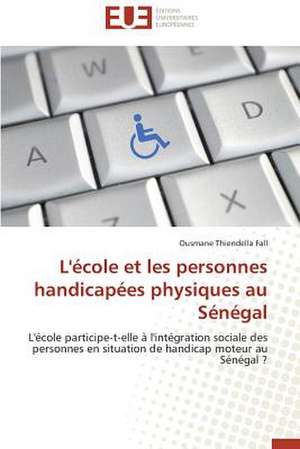 L'Ecole Et Les Personnes Handicapees Physiques Au Senegal