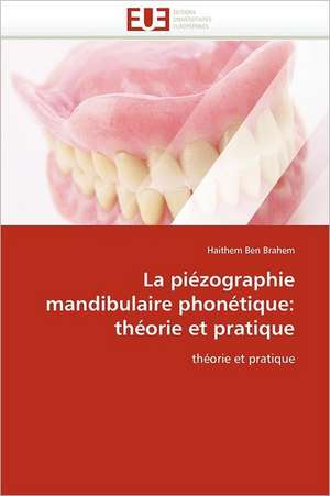 La Piezographie Mandibulaire Phonetique: Theorie Et Pratique de Haithem Ben Brahem