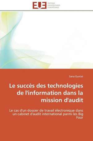 Le Succes Des Technologies de L'Information Dans La Mission D'Audit: Theorie Et Pratique de Sana Guetat