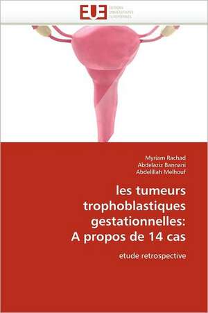 les tumeurs trophoblastiques gestationnelles: A propos de 14 cas de Myriam Rachad