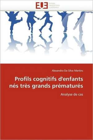 Profils Cognitifs D'Enfants Nes Tres Grands Prematures: Le Match de Alexandra Da Silva Martins