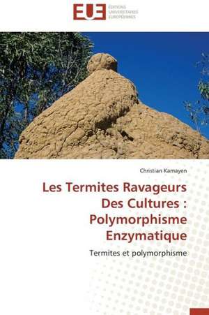 Les Termites Ravageurs Des Cultures: Polymorphisme Enzymatique de Christian Kamayen